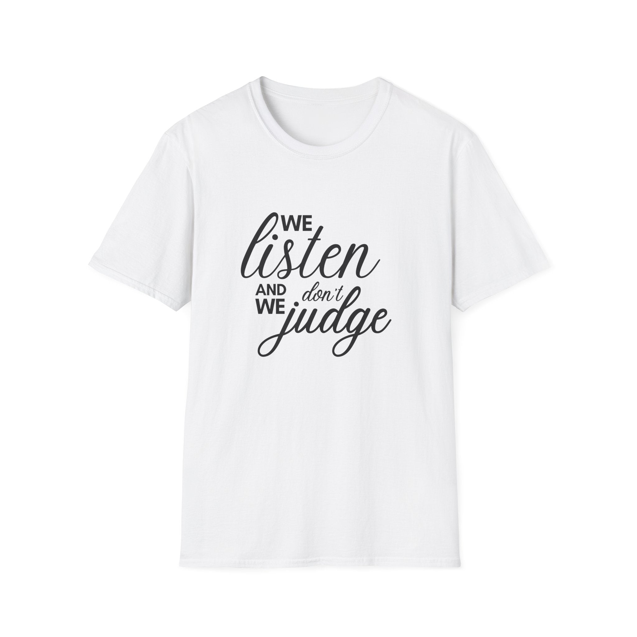We Listen and we don't Judge Shirt