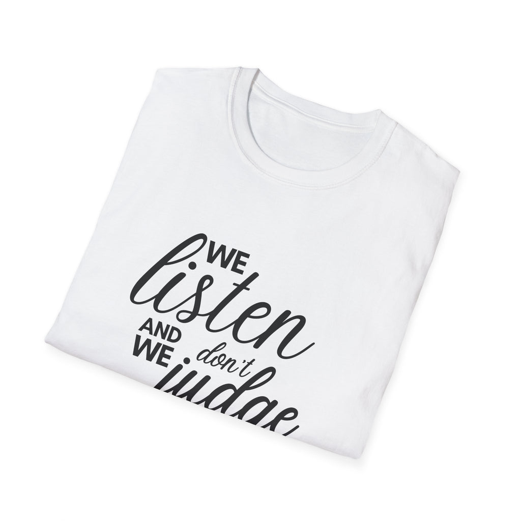 We Listen and we don't Judge Shirt