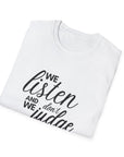 We Listen and we don't Judge Shirt