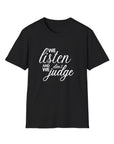 We Listen and we don't Judge Shirt