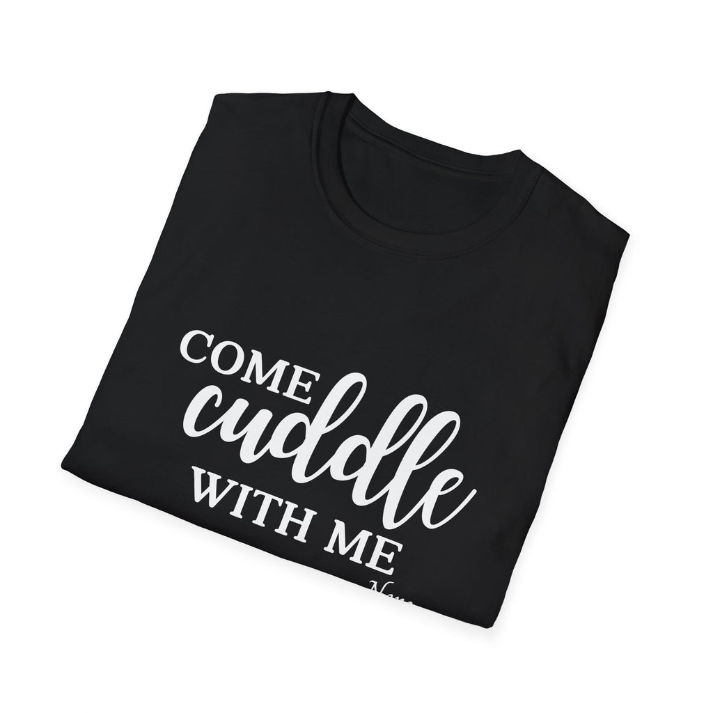 S.J. Tilly Come Cuddle With Me T-Shirt