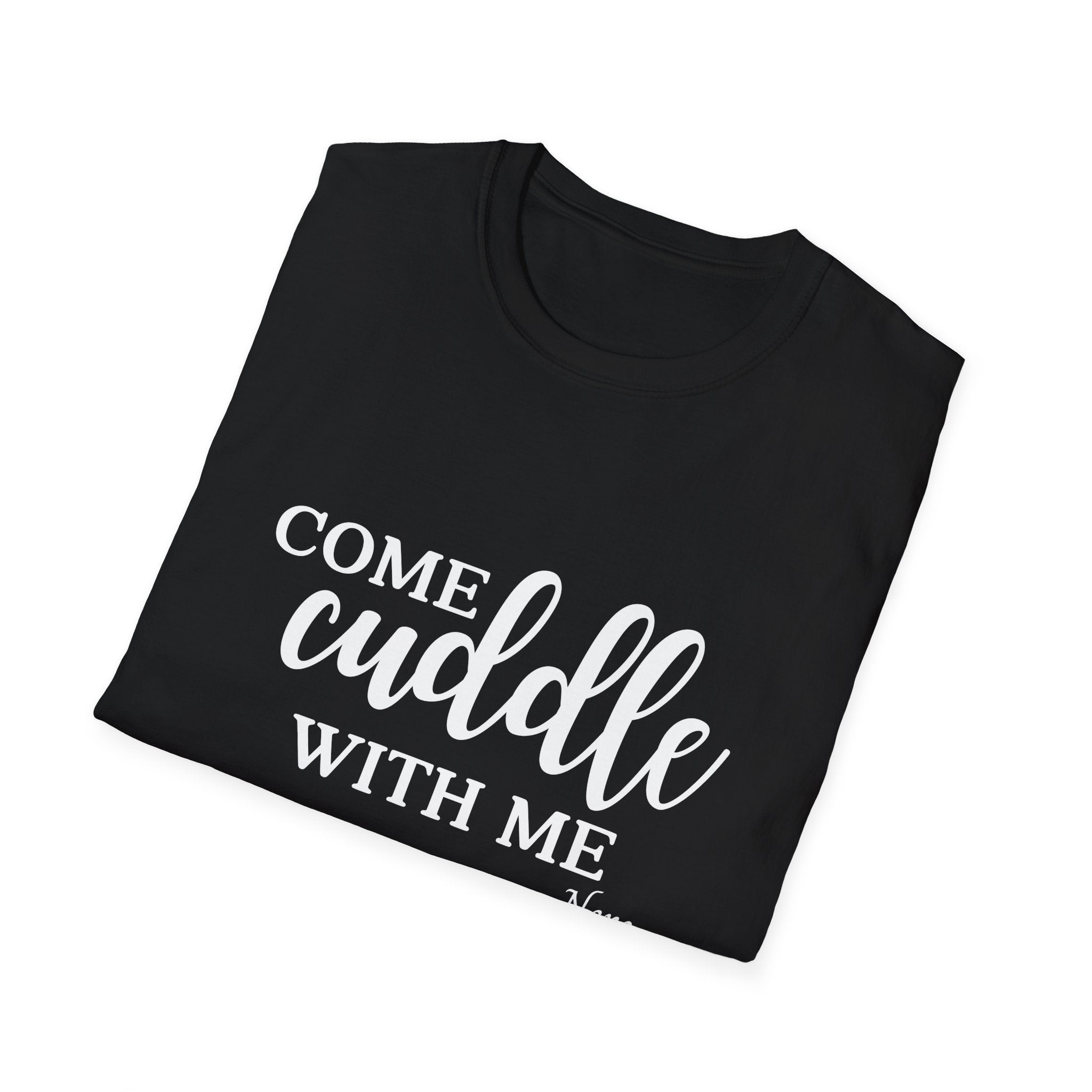 S.J. Tilly Come Cuddle With Me T-Shirt