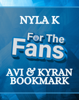 Nyla K - For The Fans Avi and Kyran Bookmark