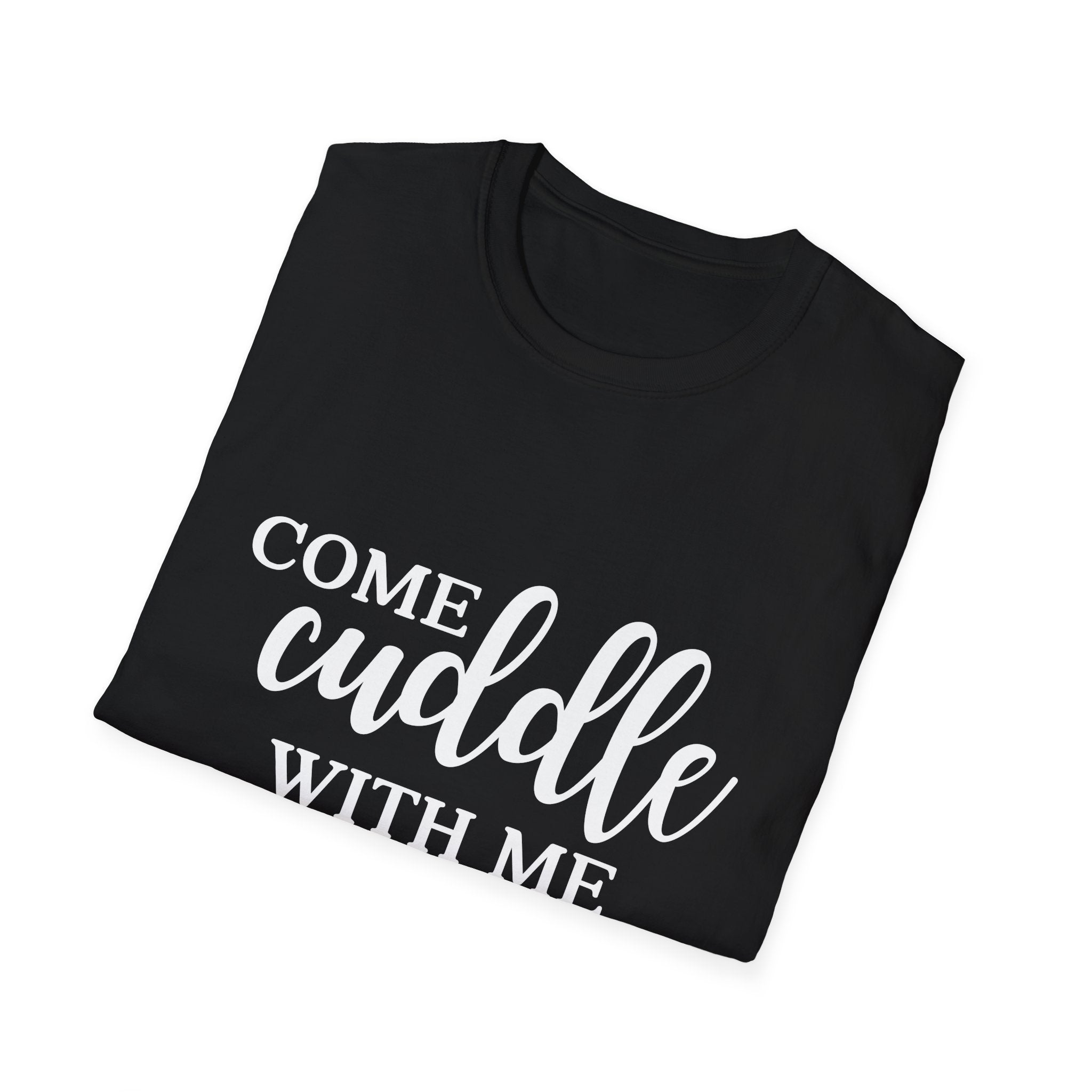 S.J. Tilly Come Cuddle With Me T-Shirt