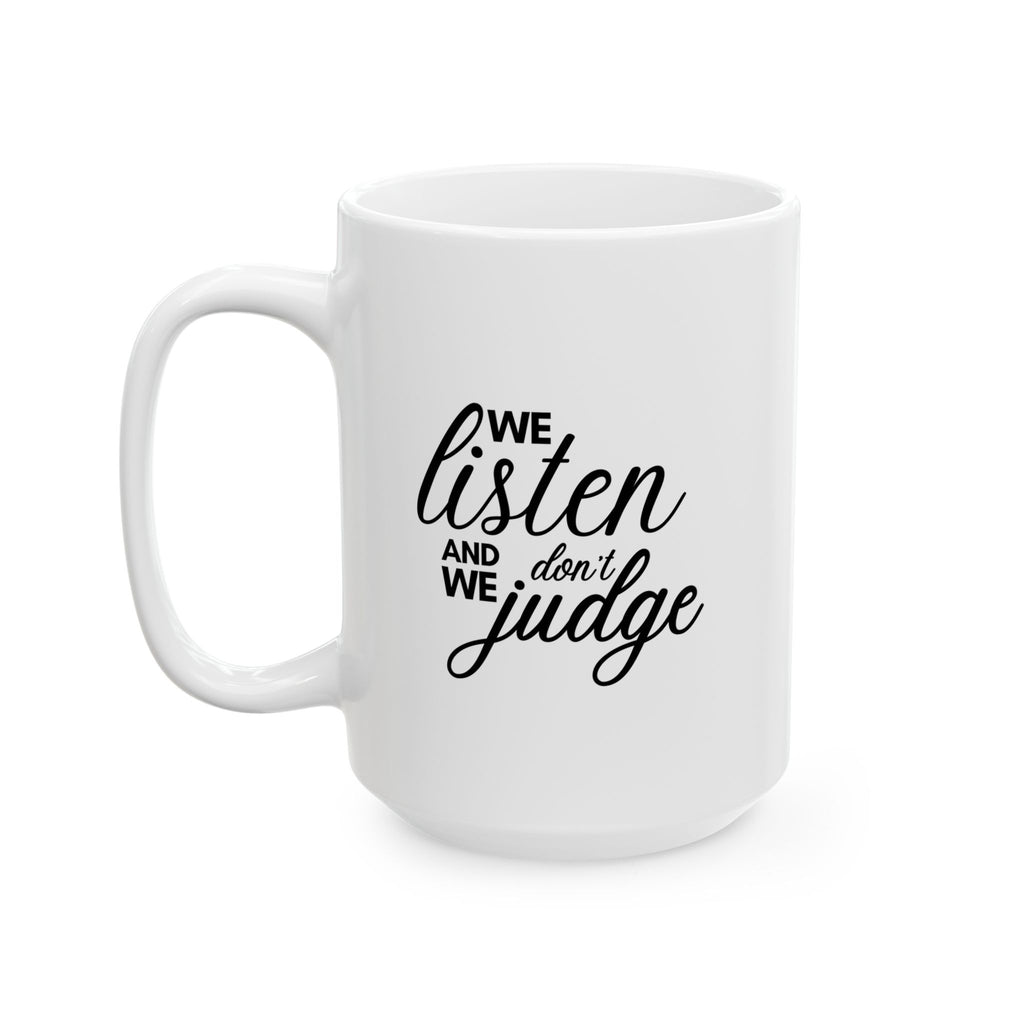 We listen and we don't judge Mug, (11oz, 15oz)
