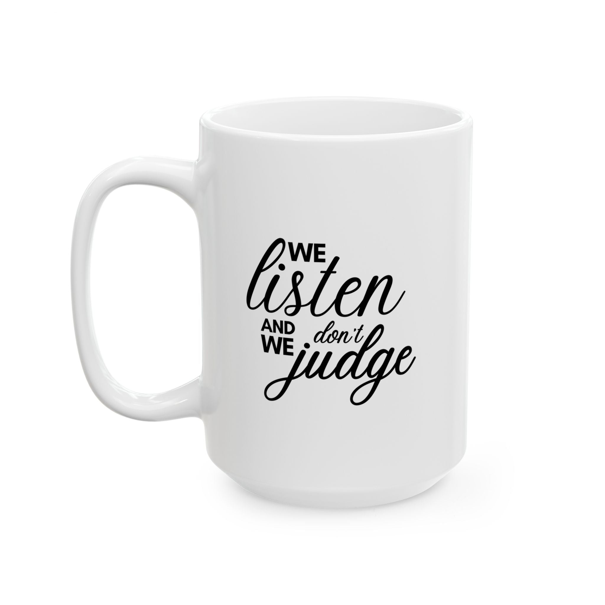 We listen and we don't judge Mug, (11oz, 15oz)