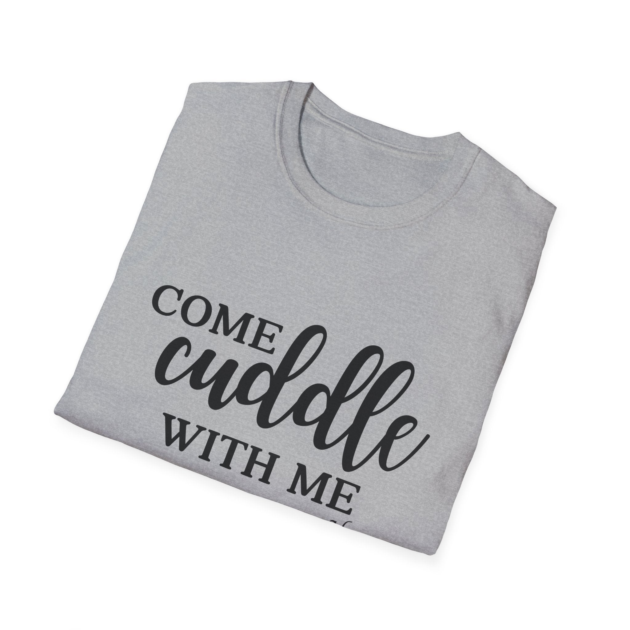 S.J. Tilly Come Cuddle With Me T-Shirt