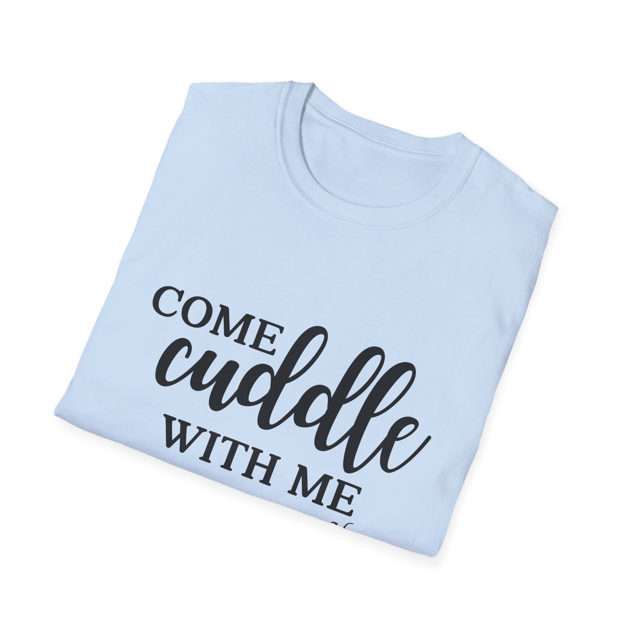 S.J. Tilly Come Cuddle With Me T-Shirt