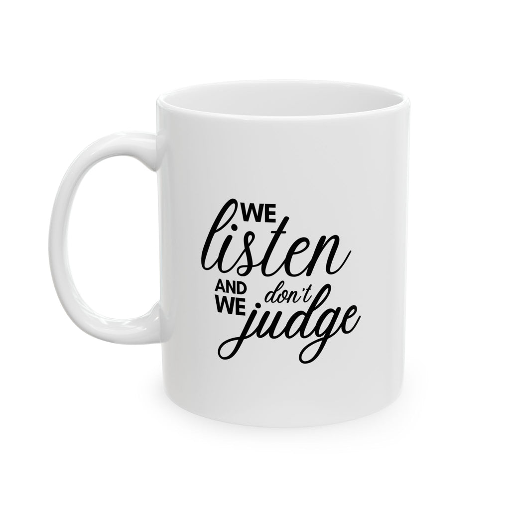 We listen and we don't judge Mug, (11oz, 15oz)