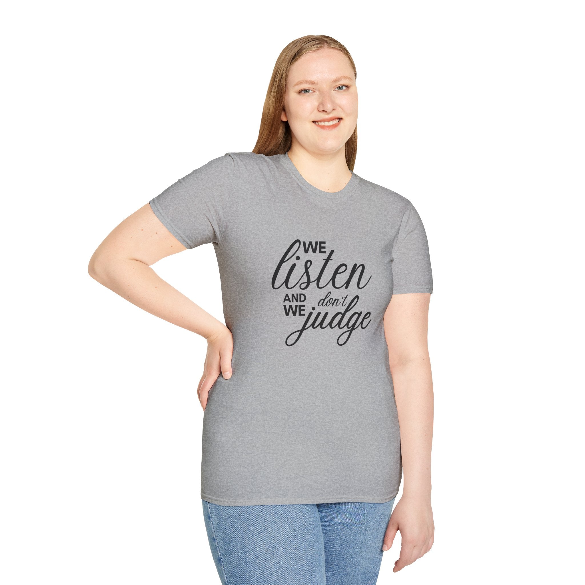 We Listen and we don't Judge Shirt