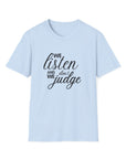 We Listen and we don't Judge Shirt