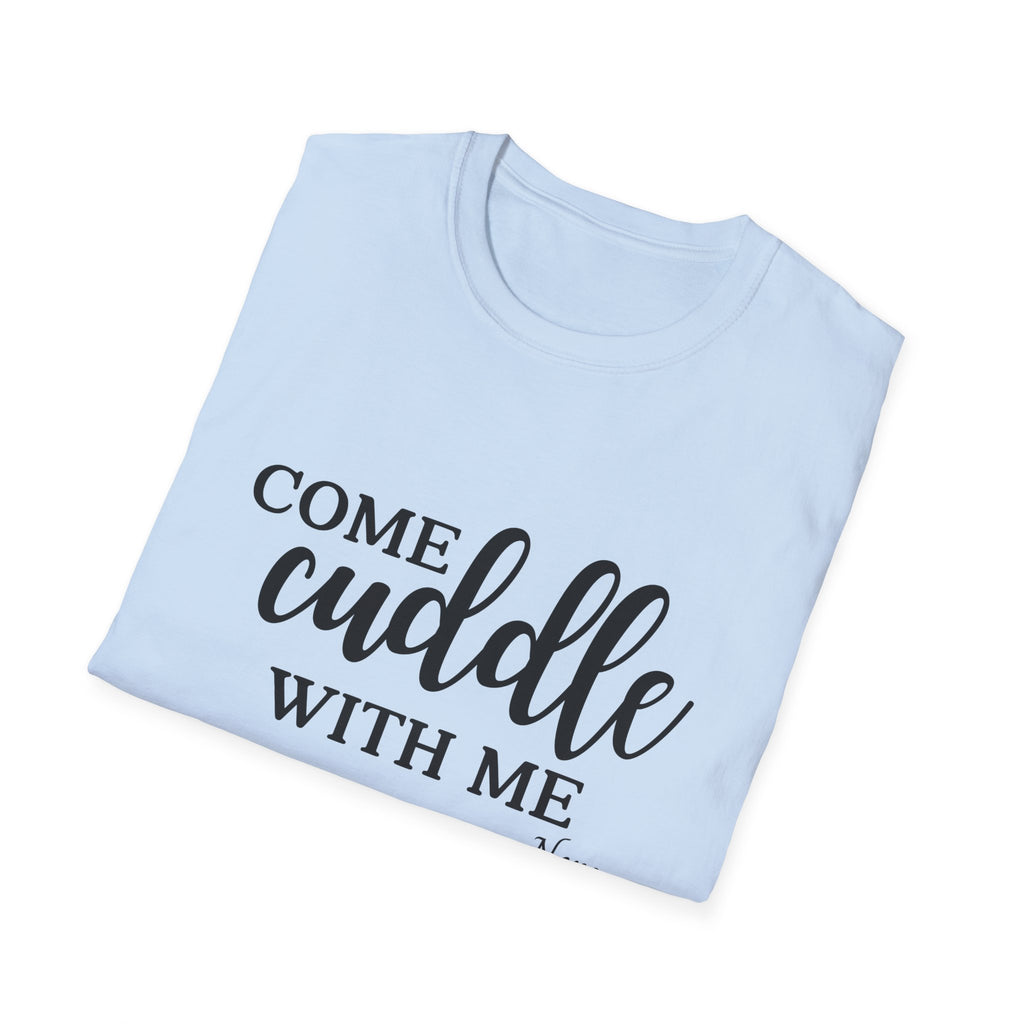 S.J. Tilly Come Cuddle With Me T-Shirt