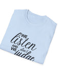 We Listen and we don't Judge Shirt