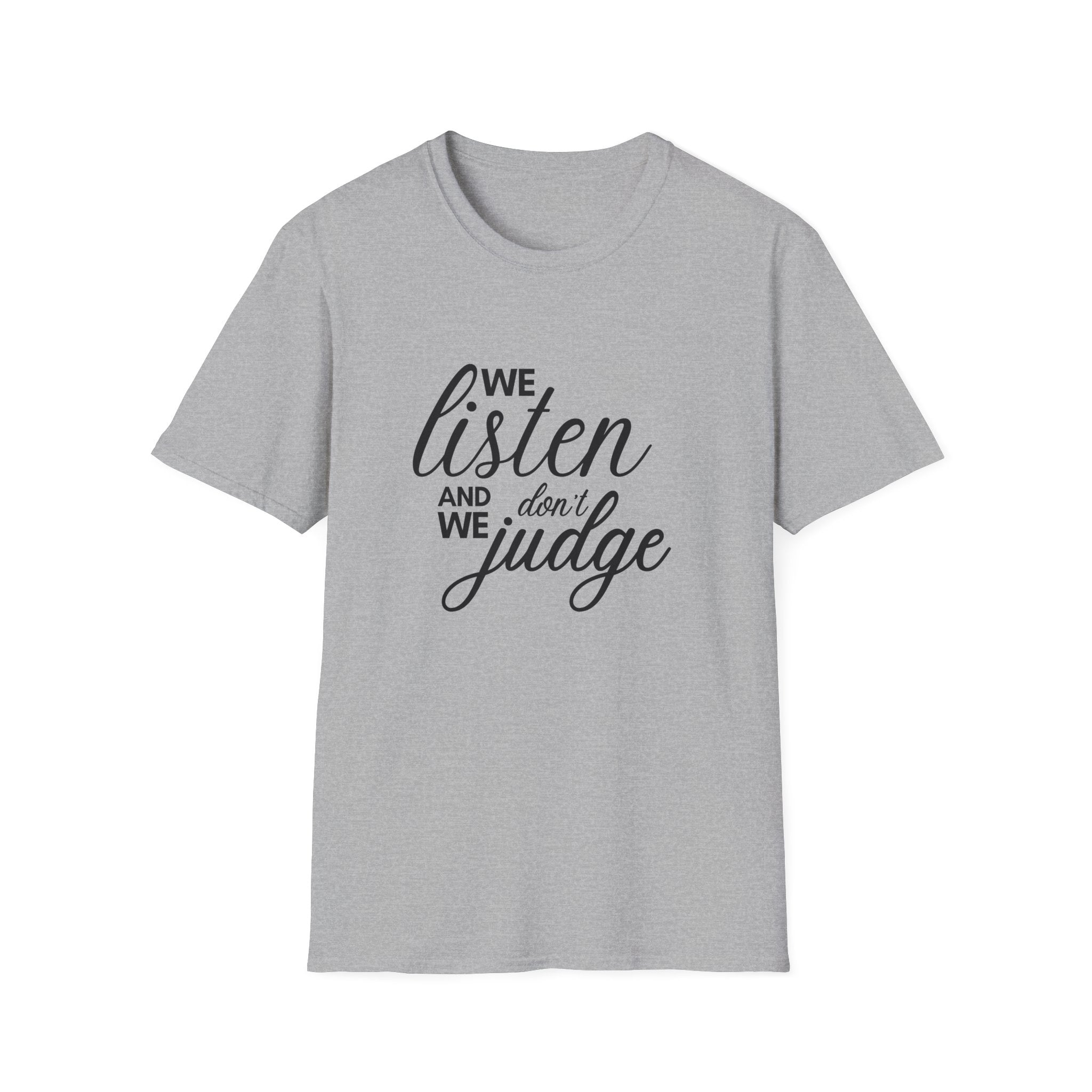 We Listen and we don't Judge Shirt