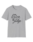 We Listen and we don't Judge Shirt