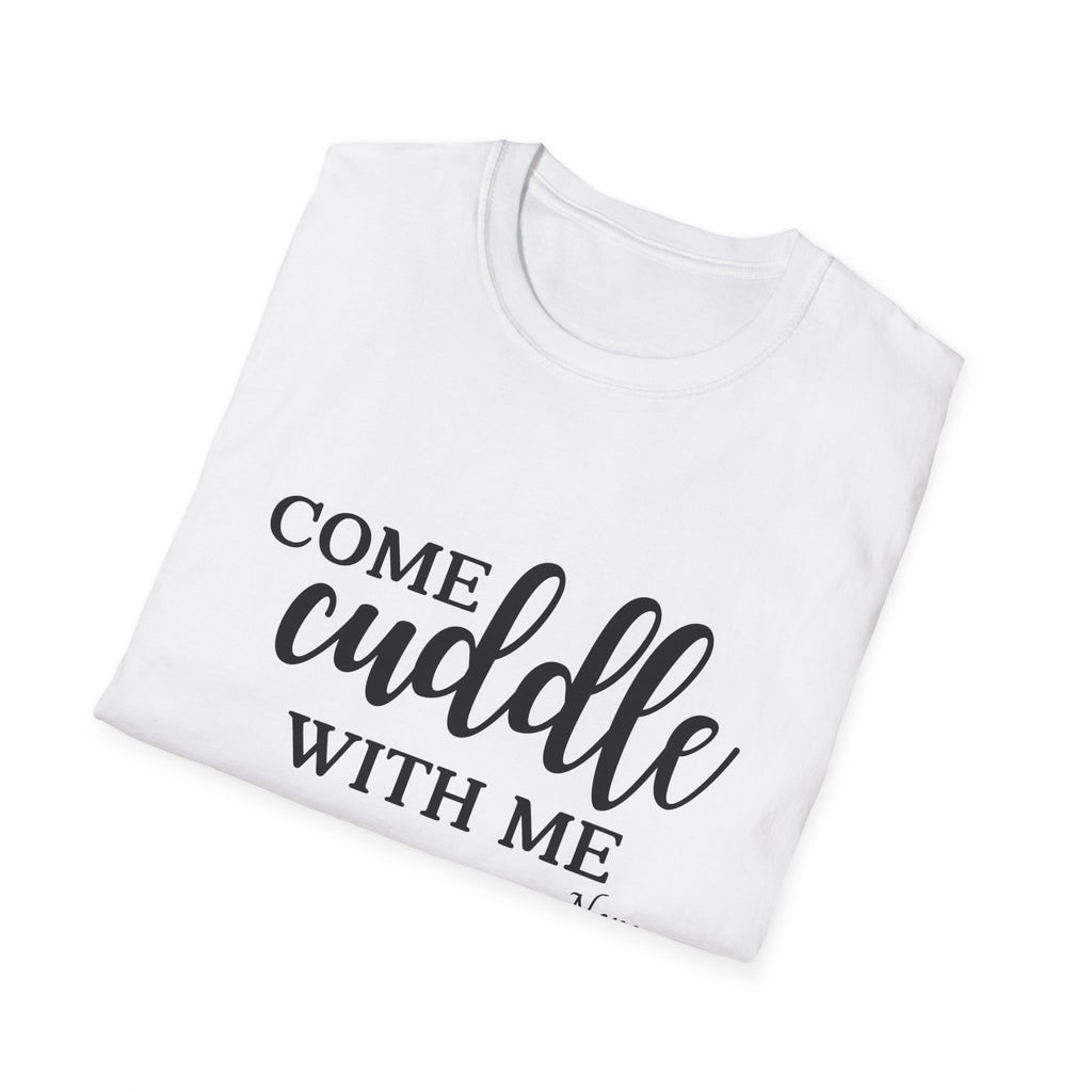 S.J. Tilly Come Cuddle With Me T-Shirt