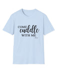 S.J. Tilly Come Cuddle With Me T-Shirt