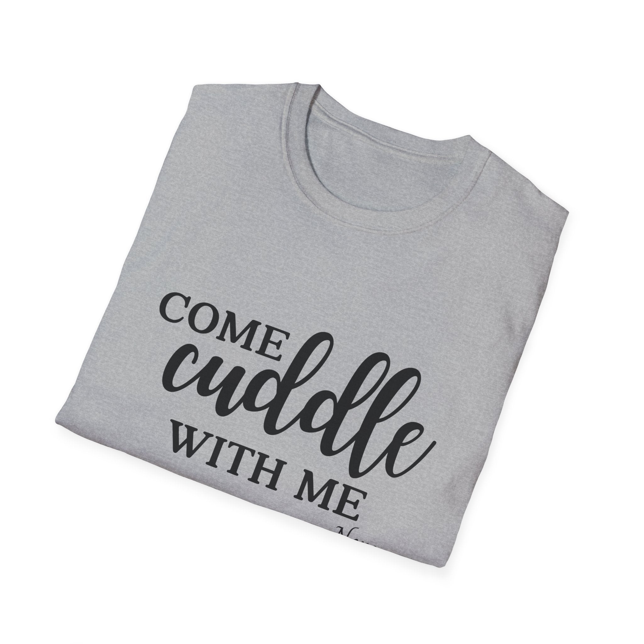 S.J. Tilly Come Cuddle With Me T-Shirt
