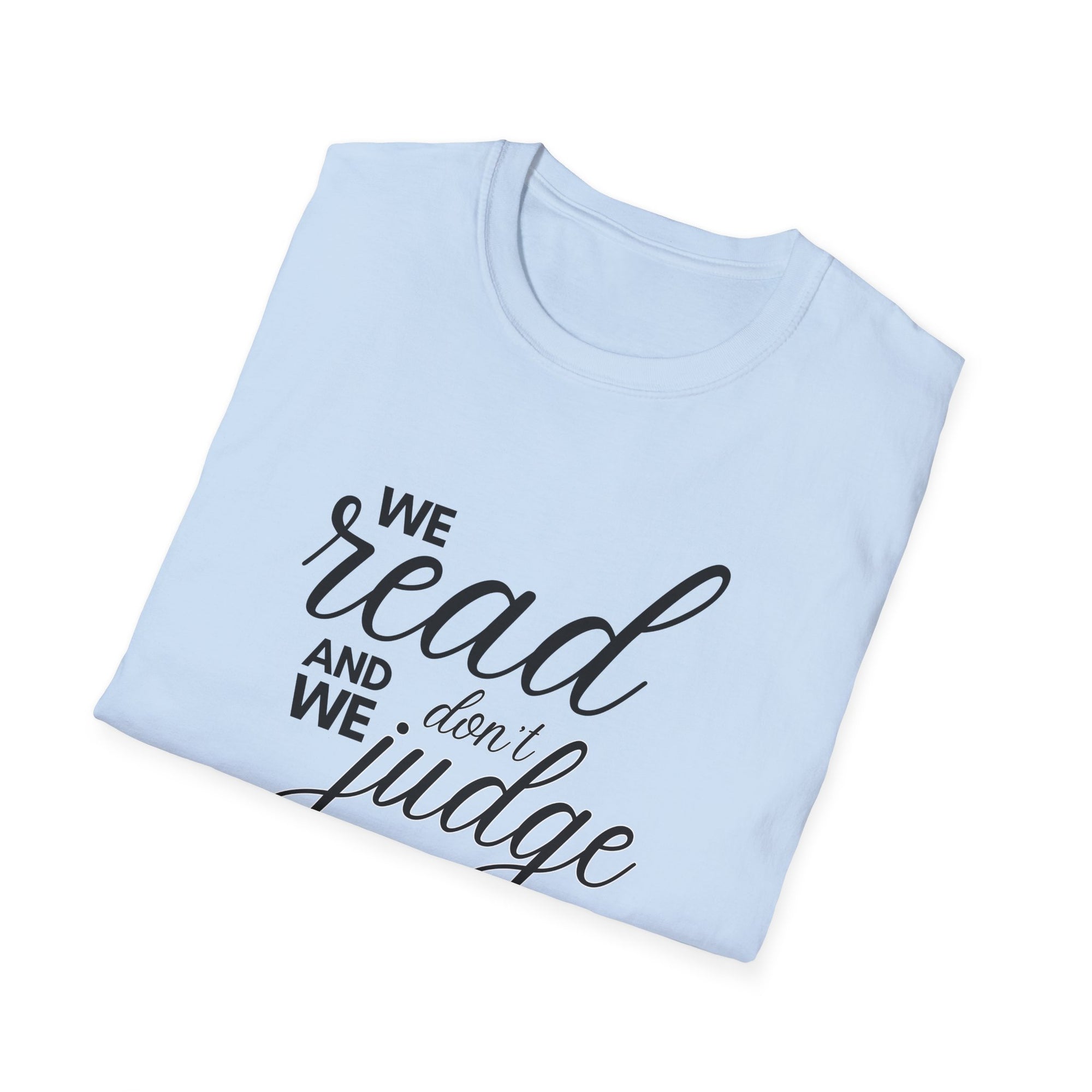 We read and we don&#39;t judge Shirt