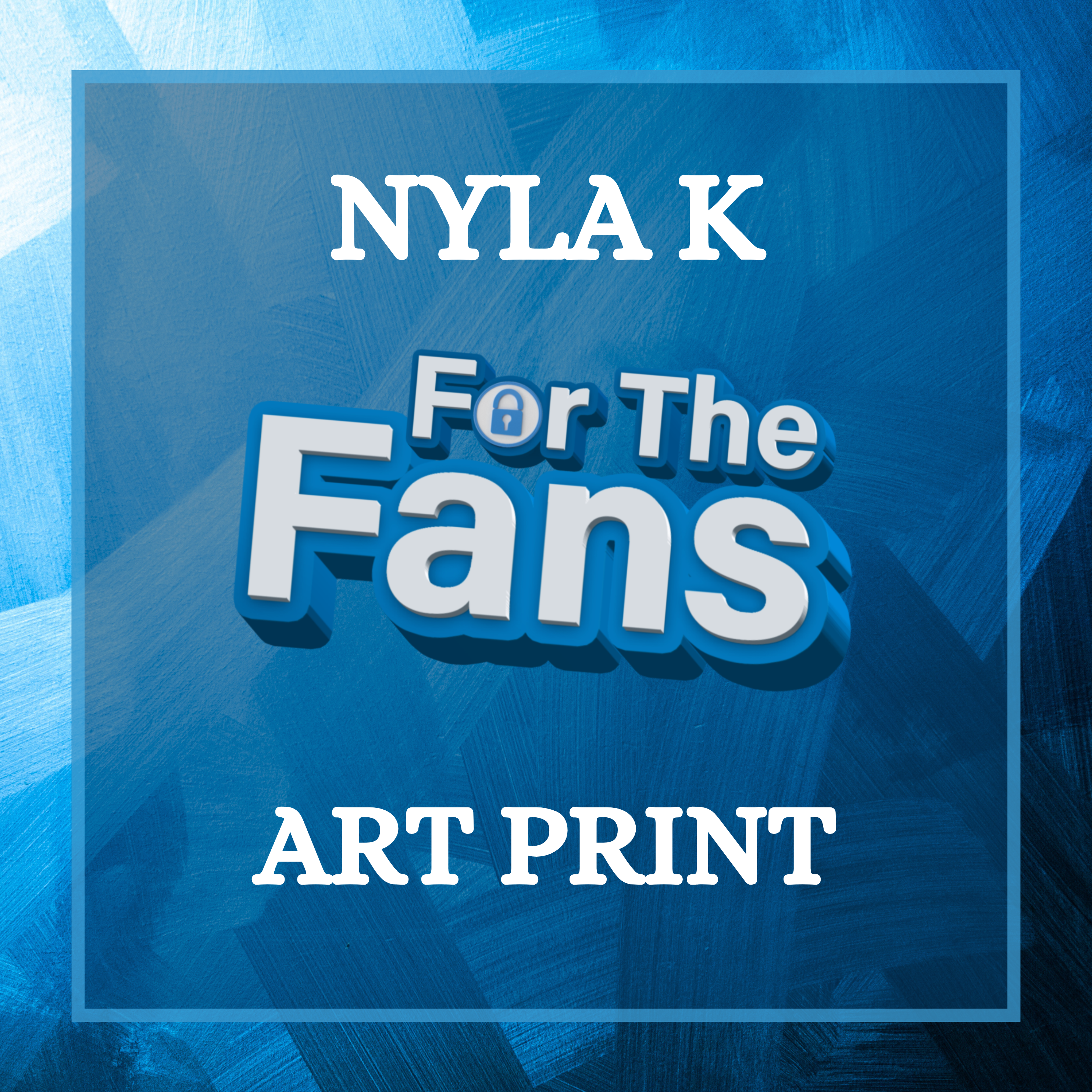 Nyla K - For the Fans Artwork Print